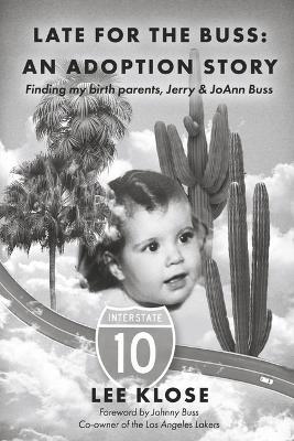 Late for the Buss: An Adoption Story: Finding My Birth Parents, Jerry & Joann Buss - Lee Klose