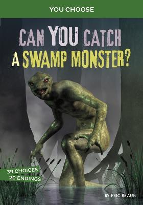 Can You Catch a Swamp Monster?: An Interactive Monster Hunt - Eric Braun