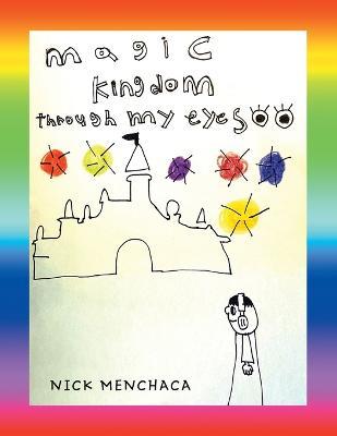Magic Kingdom Through My Eyes - Nick Menchaca