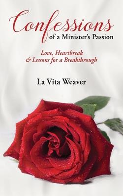 Confessions of a Minister's Passion: Love, Heartbreak & Lessons for a Breakthrough - La Vita Weaver