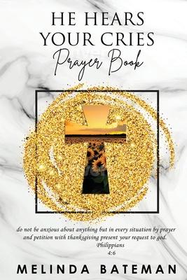 He Hears Your Cries Prayer Book - Melinda Bateman