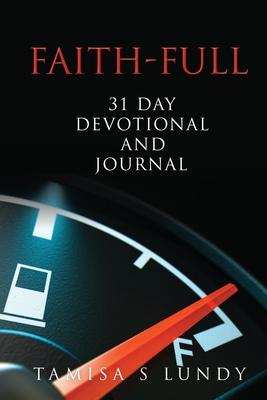 Faith-Full 31 Day Devotional and Journal: Filling up on the Word of God - Tamisa S. Lundy