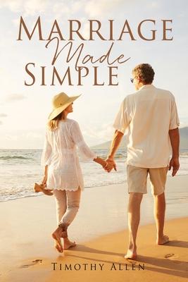 Marriage Made Simple - Timothy Allen