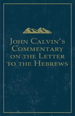 John Calvin's Commentary on the Letter to the Hebrews - John Calvin