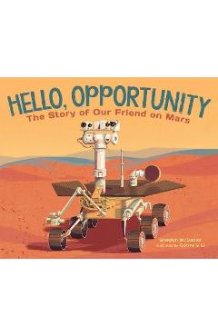 Coperta cărții 'Hello, Opportunity: The Story of Our Friend on Mars - Shaelyn Mcdaniel'