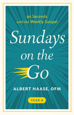 Poza produsului Sundays on the Go: 90 Seconds with the Weekly Gospel (Year A) - Albert Haase