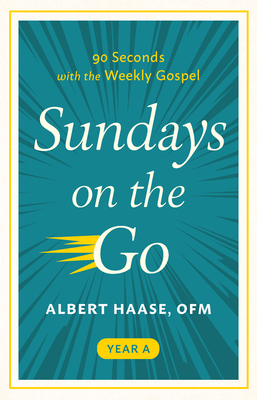 Sundays on the Go: 90 Seconds with the Weekly Gospel (Year A) - Albert Haase