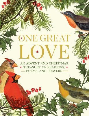 One Great Love: An Advent and Christmas Treasury of Readings, Poems, and Prayers - Editors At Paraclete Press