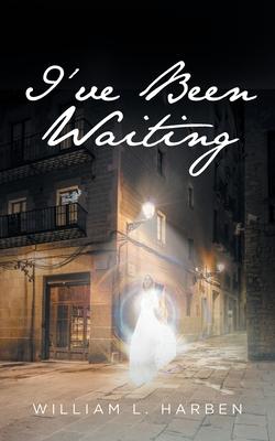 I've Been Waiting - William L. Harben