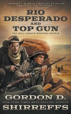 Rio Desperado and Top Gun: Two Full Length Western Novels - Gordon D. Shirreffs