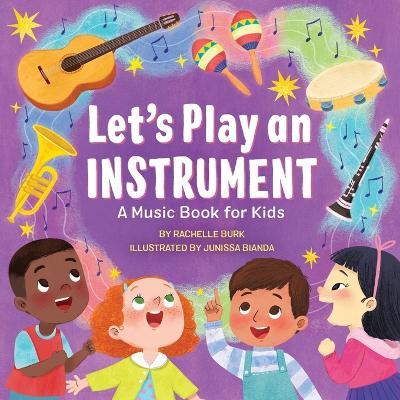 Let's Play an Instrument: A Music Book for Kids - Rachelle Burk