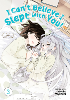 Coperta cărții 'I Can't Believe I Slept with You! Vol. 3 - Miyako Miyahara'