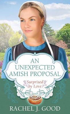 An Unexpected Amish Proposal: Surprised by Love - Rachel J. Good