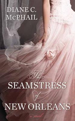 The Seamstress of New Orleans - Diane C. Mcphail