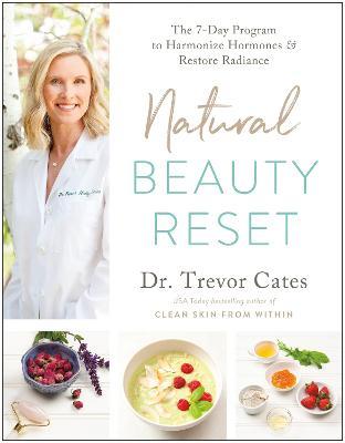 Natural Beauty Reset: The 7-Day Program to Harmonize Hormones and Restore Radiance - Trevor Cates