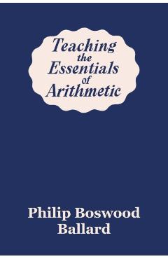 Teaching the Essentials of Arithmetic (Yesterday's Classics) - Philip Boswood Ballard