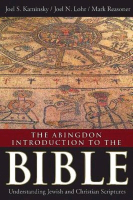 The Abingdon Introduction to the Bible: Understanding Jewish and Christian Scriptures - Joel S. Kaminsky