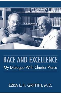 Poza produsului Race and Excellence: My Dialogue with Chester Pierce - Ezra E. H. Griffith