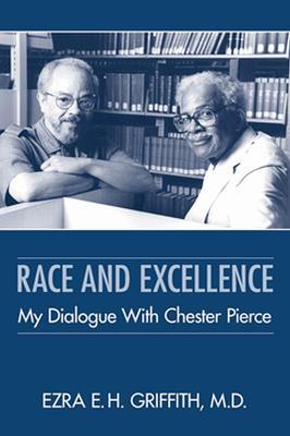 Race and Excellence: My Dialogue with Chester Pierce - Ezra E. H. Griffith