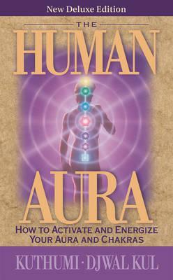 The Human Aura: How to Activate and Energize Your Aura and Chakras - Elizabeth Clare Prophet