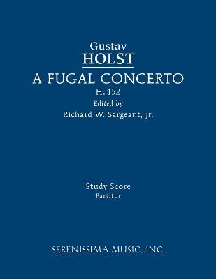 A Fugal Concerto, H.152: Study score - Gustav Holst