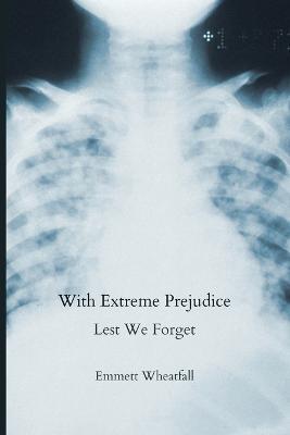 With Extreme Prejudice: Lest We Forget - Emmett Wheatfall