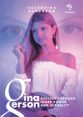 Gina Gerson: Success Through Inner Power and Sexuality - Valentina Dzherson