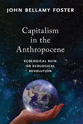 Capitalism in the Anthropocene: Ecological Ruin or Ecological Revolution - John Bellamy Foster