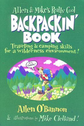 Allen & Mike's Really Cool Backpackin' Book: Traveling & Camping Skills For A Wilderness Environment, First Edition - Allen O'bannon