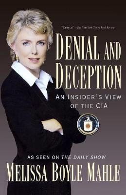 Denial and Deception: An Insider's View of the CIA - Melissa Boyle Mahle