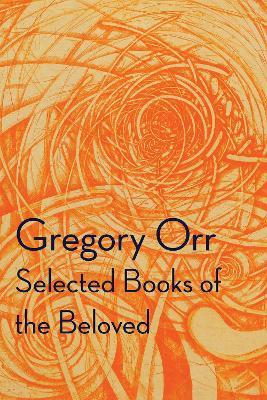 Selected Books of the Beloved - Gregory Orr