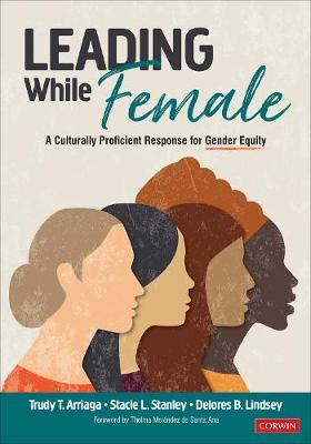 Leading While Female: A Culturally Proficient Response for Gender Equity - Trudy Tuttle Arriaga