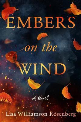 Embers on the Wind - Lisa Williamson Rosenberg