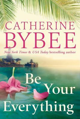 Be Your Everything - Catherine Bybee