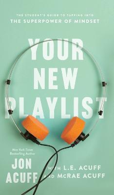 Your New Playlist: The Student's Guide to Tapping Into the Superpower of Mindset - Jon Acuff