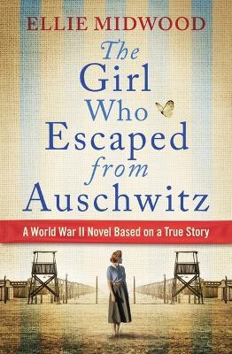 The Girl Who Escaped from Auschwitz - Ellie Midwood