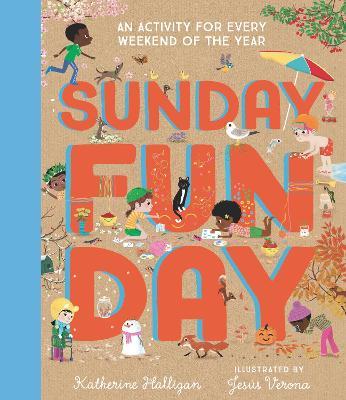 Sunday Funday: An Activity for Every Weekend of the Year - Katherine Halligan