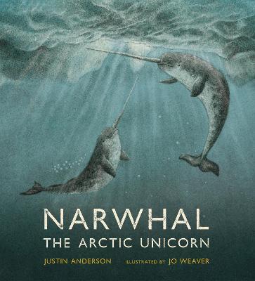 Narwhal: The Arctic Unicorn - Justin Anderson