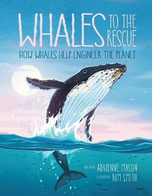 Whales to the Rescue: How Whales Help Engineer the Planet - Adrienne Mason