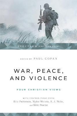 War, Peace, and Violence: Four Christian Views - Paul Copan