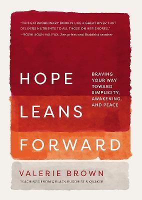 Hope Leans Forward: Braving Your Way Toward Simplicity, Awakening, and Peace - Valerie Brown