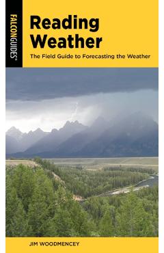 Reading Weather: The Field Guide to Forecasting the Weather - Jim Woodmencey
