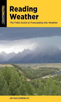 Reading Weather: The Field Guide to Forecasting the Weather - Jim Woodmencey