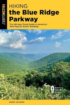 Hiking the Blue Ridge Parkway: The Ultimate Travel Guide to America's Most Popular Scenic Roadway - Randy Johnson
