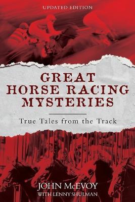 Great Horse Racing Mysteries: True Tales from the Track - John Mcevoy