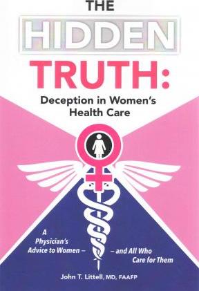 The Hidden Truth: Deception in Women's Health Care: A Physician's Advice to Women-and All Who Care for Them - Faafp Littell