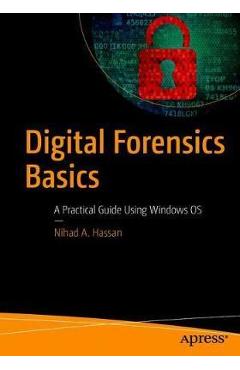 Coperta cărții 'Digital Forensics Basics: A Practical Guide Using Windows OS - Nihad A. Hassan'