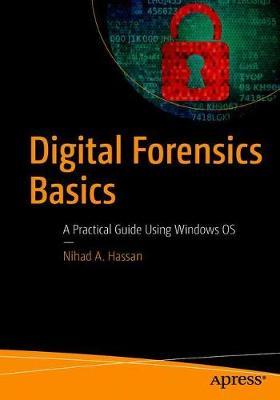 Coperta cărții 'Digital Forensics Basics: A Practical Guide Using Windows OS - Nihad A. Hassan'