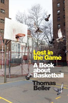 Lost in the Game: A Book about Basketball - Thomas Beller