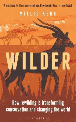 Wilder: How Rewilding Is Transforming Conservation and Changing the World - Millie Kerr